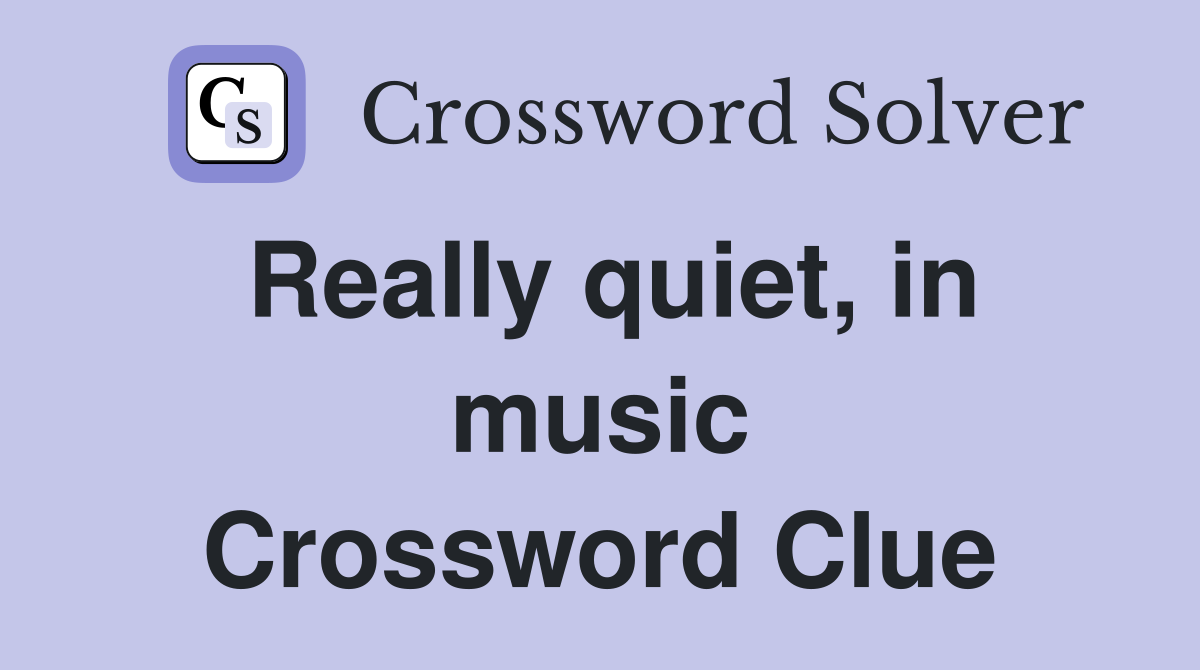 Really quiet, in music Crossword Clue
