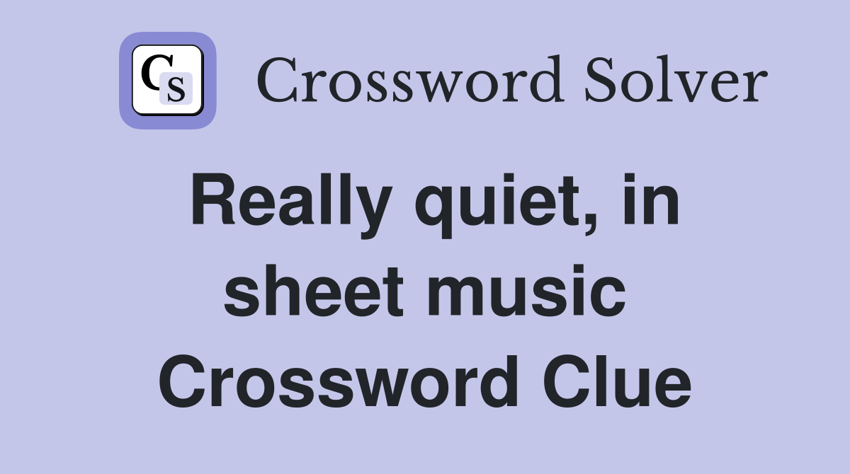 Really quiet, in sheet music Crossword Clue