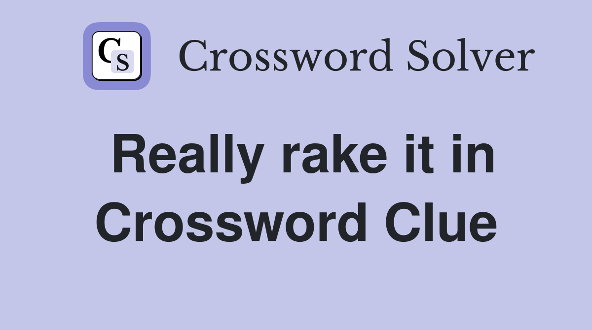 Really rake it in Crossword Clue