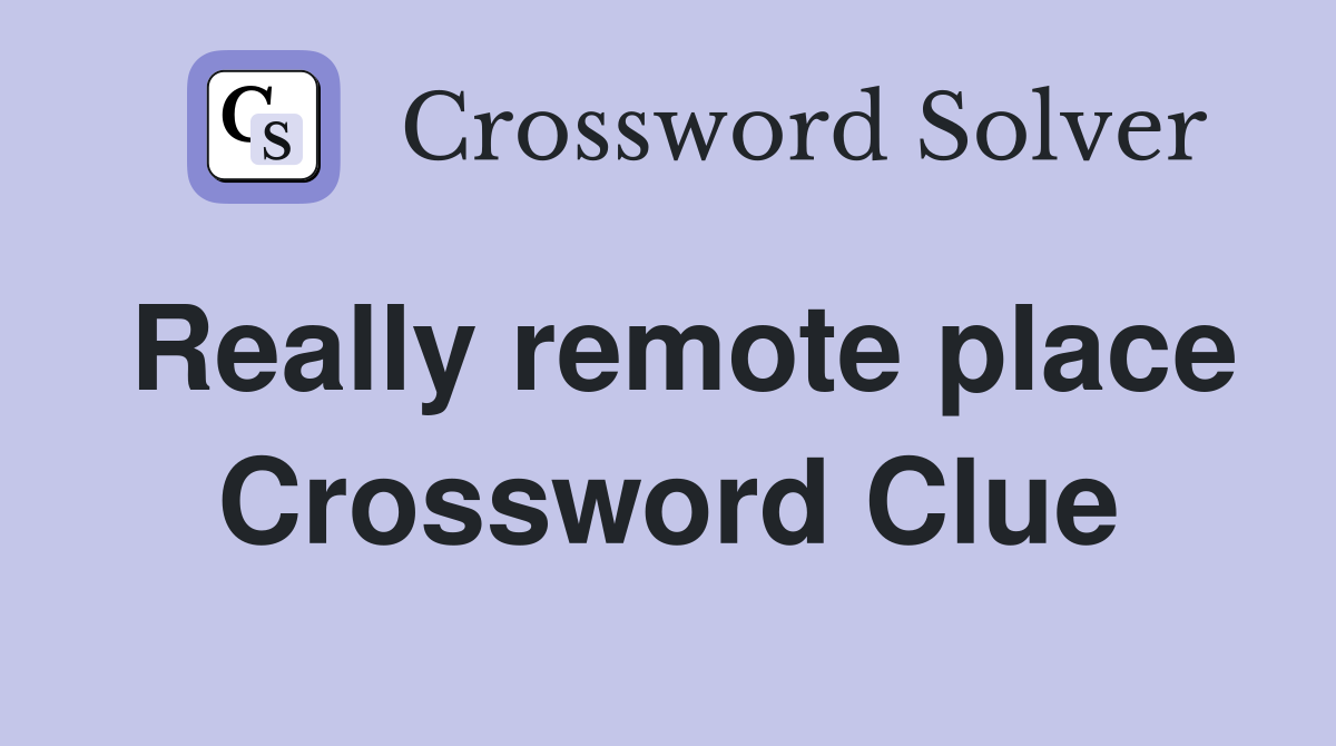 Really remote place Crossword Clue