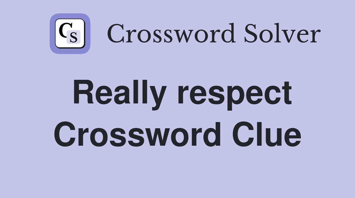 Really respect Crossword Clue