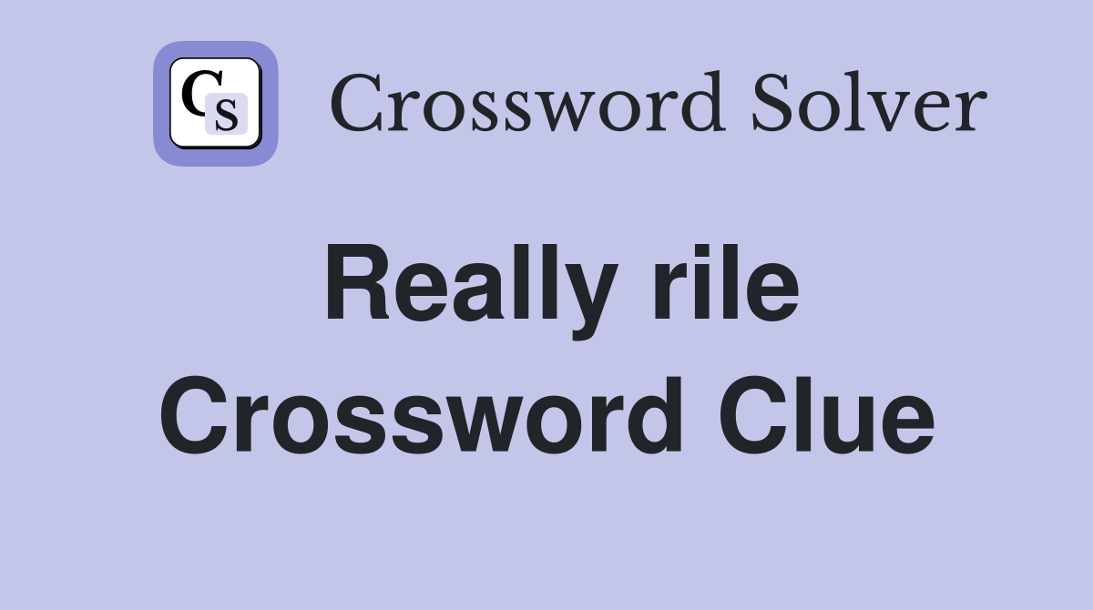 Really rile Crossword Clue