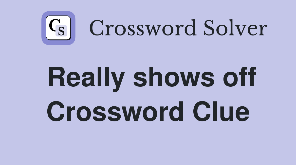 Really shows off Crossword Clue