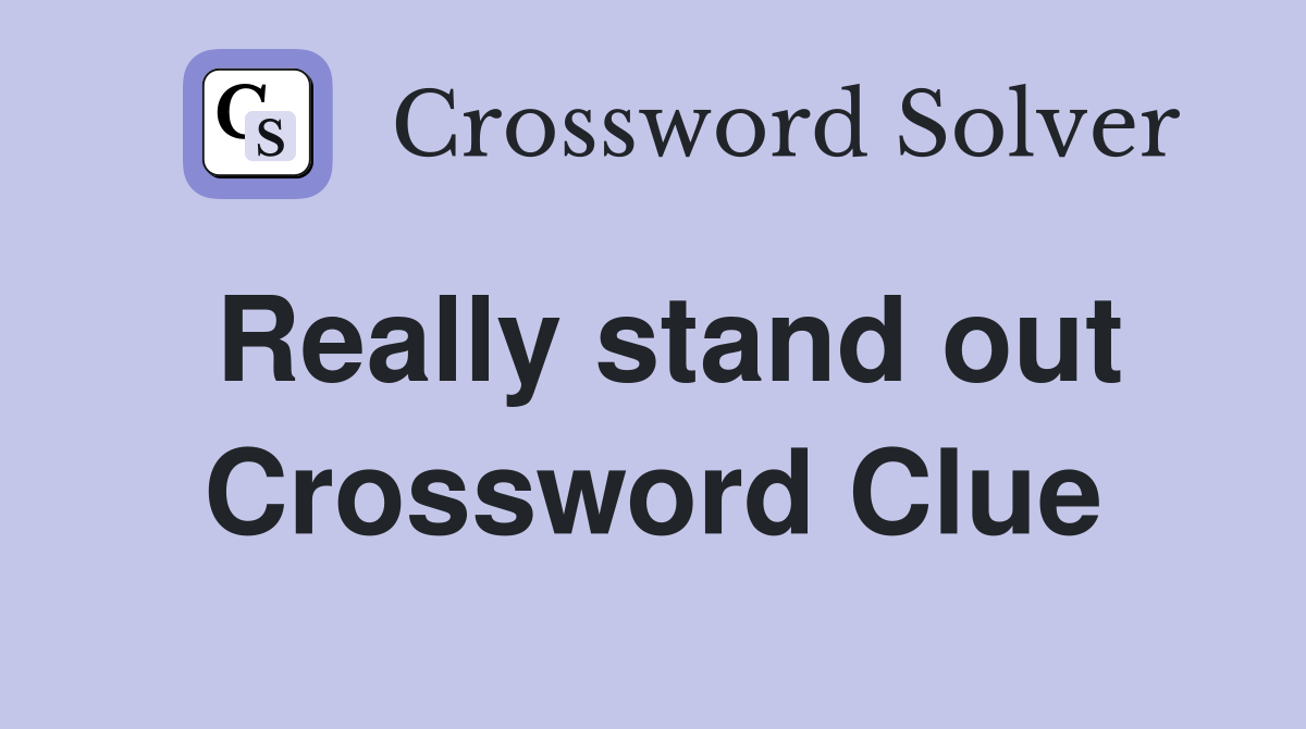 Really stand out Crossword Clue Answers Crossword Solver