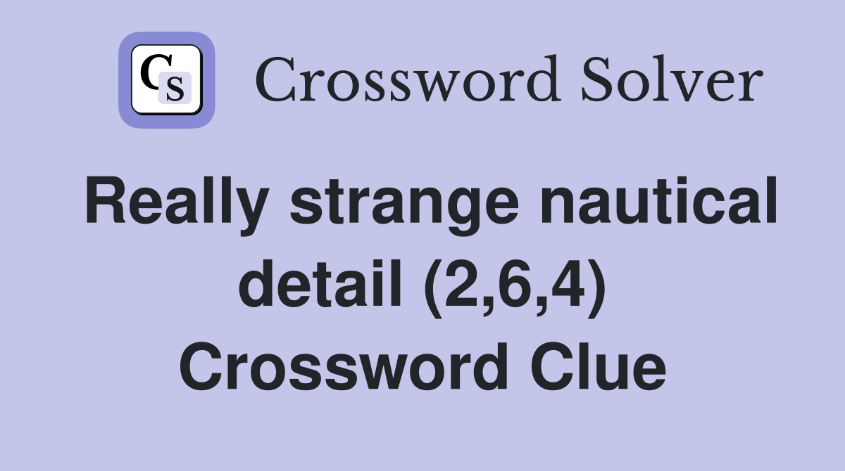 Really strange nautical detail (2,6,4) Crossword Clue