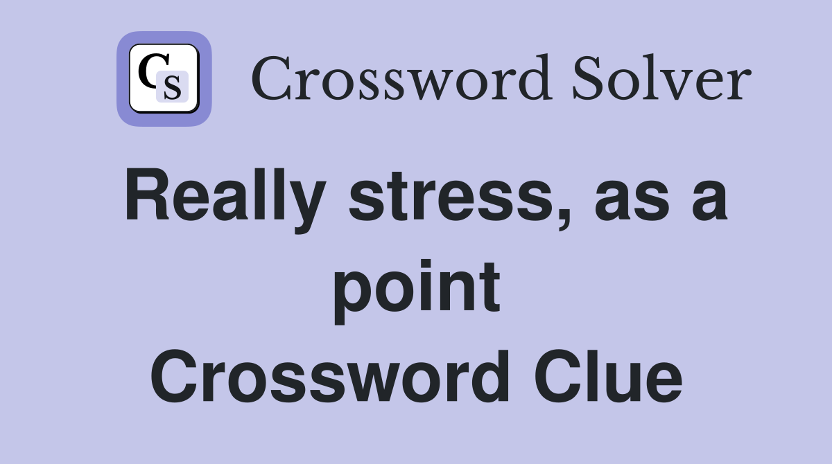 Really stress, as a point Crossword Clue