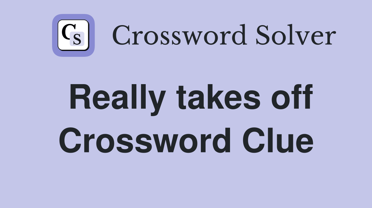 Really takes off Crossword Clue