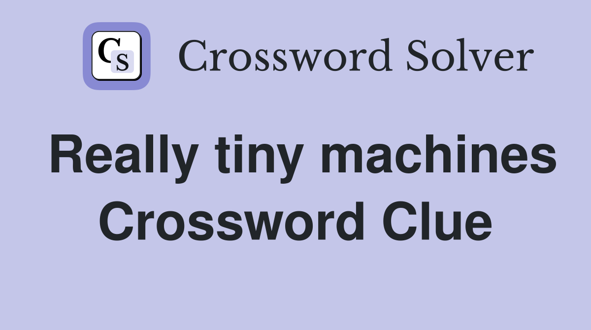 Really tiny machines Crossword Clue