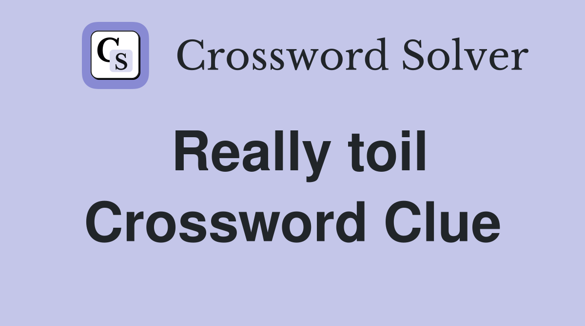 Really toil Crossword Clue