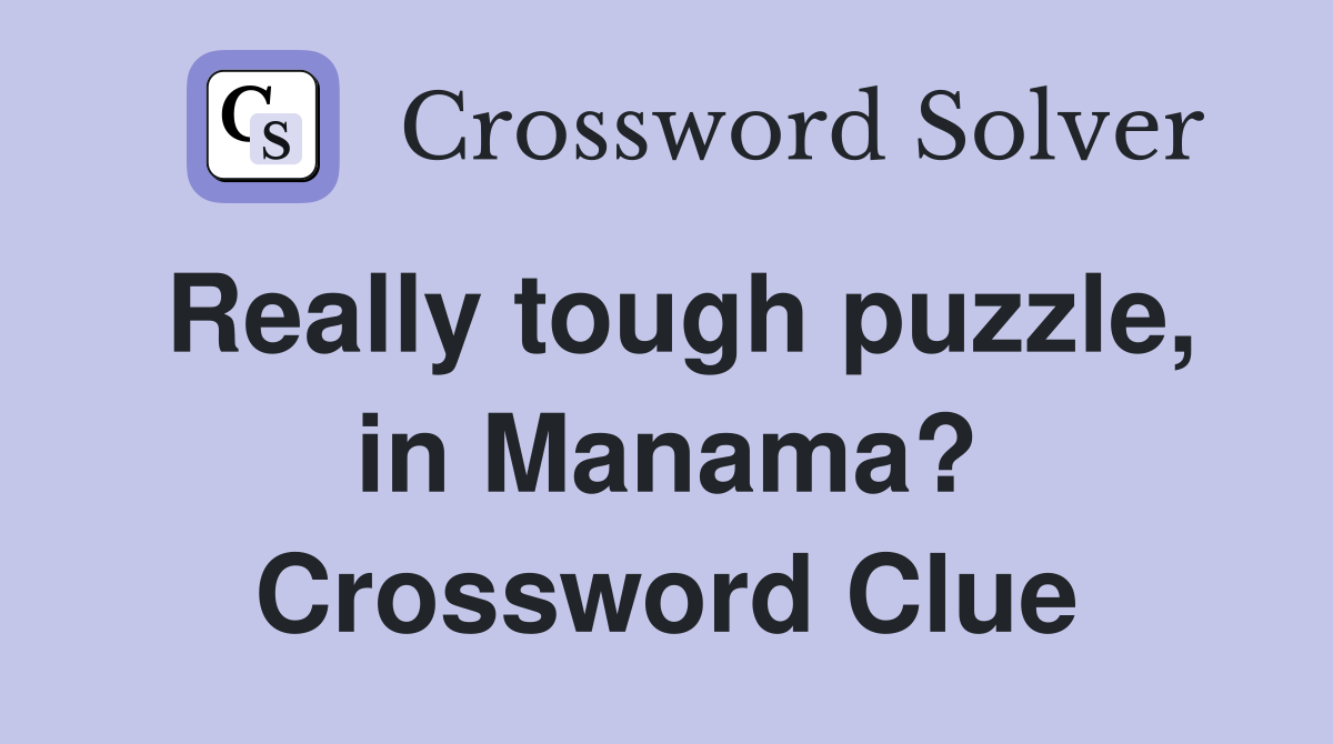 Really tough puzzle, in Manama? Crossword Clue