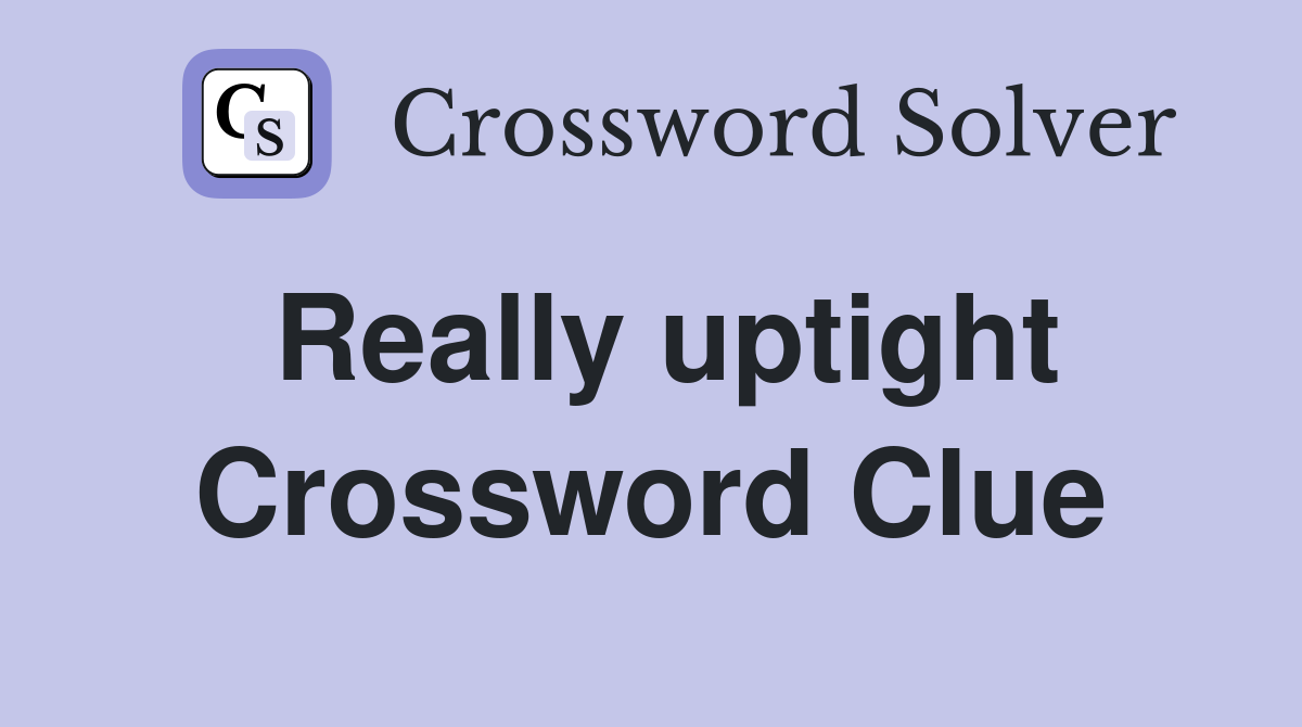 Really uptight Crossword Clue