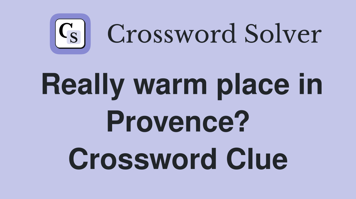Really warm place in Provence? Crossword Clue