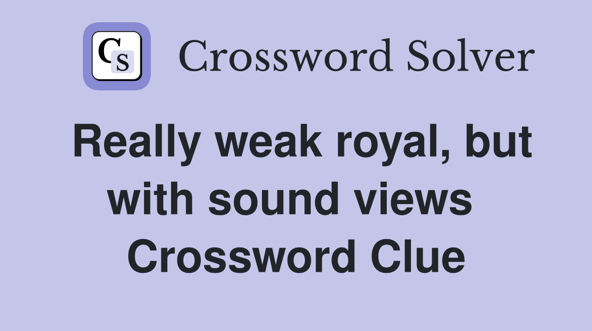 Really weak royal, but with sound views  Crossword Clue