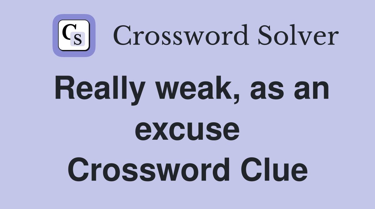 Really weak, as an excuse Crossword Clue