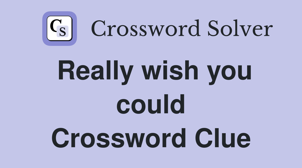 Really wish you could Crossword Clue