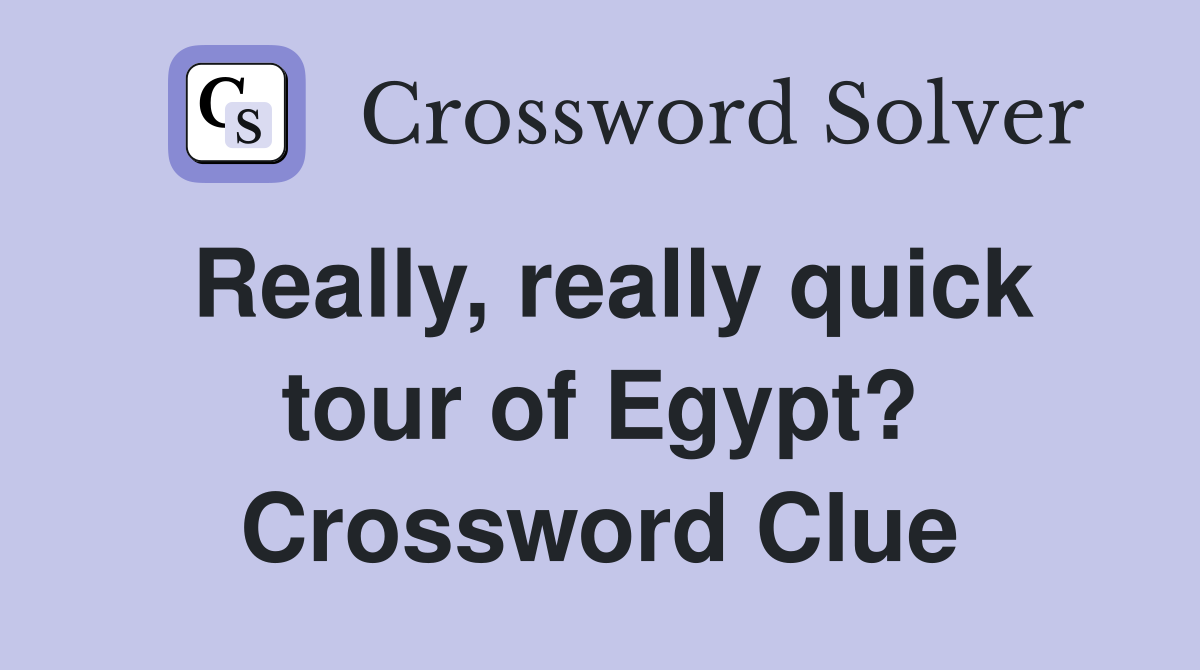 Really, really quick tour of Egypt? Crossword Clue