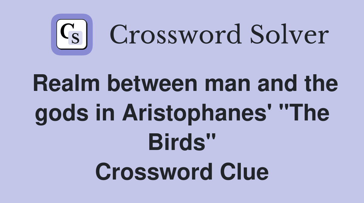 Realm between man and the gods in Aristophanes' "The Birds" Crossword Clue