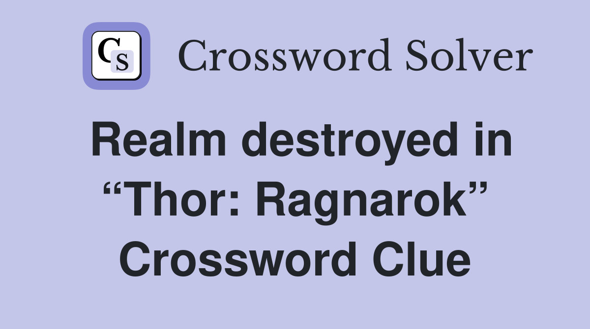 Realm destroyed in “Thor: Ragnarok” Crossword Clue