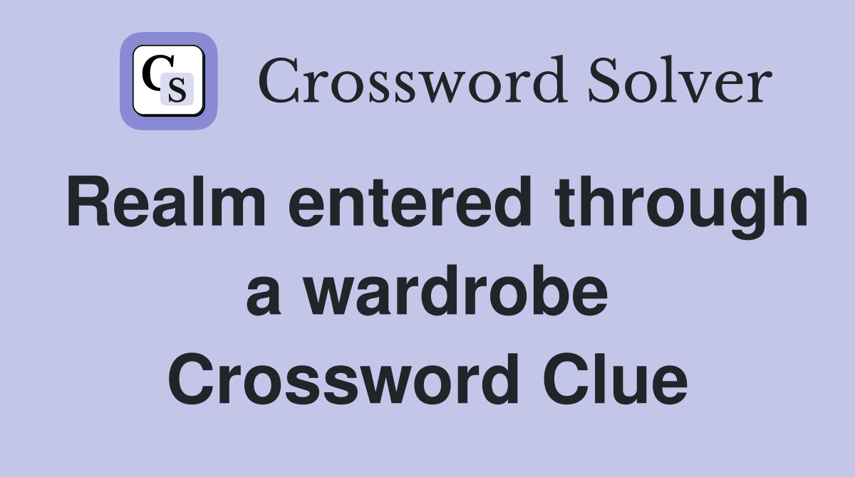 Realm entered through a wardrobe Crossword Clue
