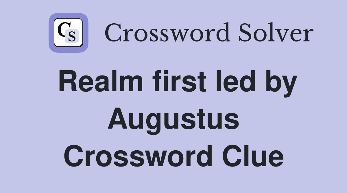 Realm first led by Augustus Crossword Clue