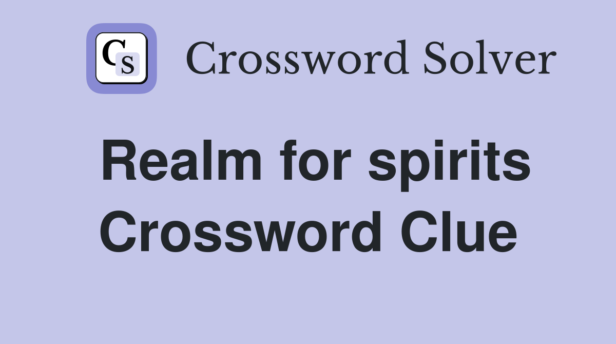 Realm for spirits Crossword Clue
