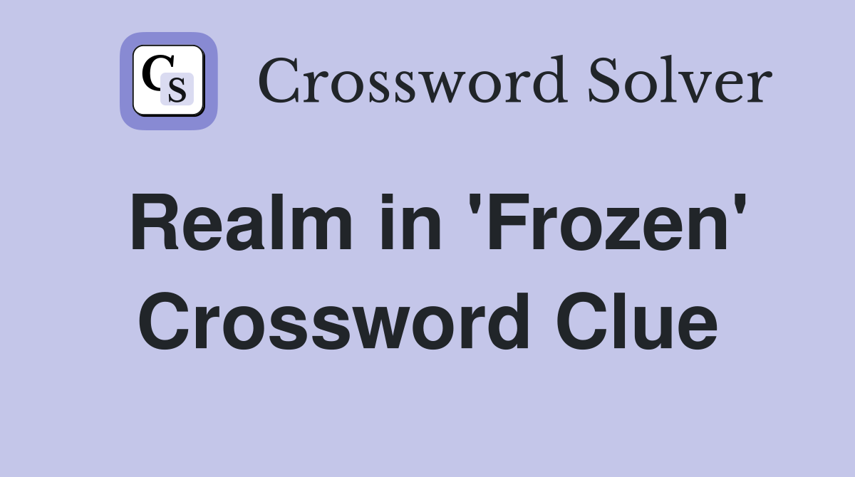 Realm in 'Frozen' Crossword Clue