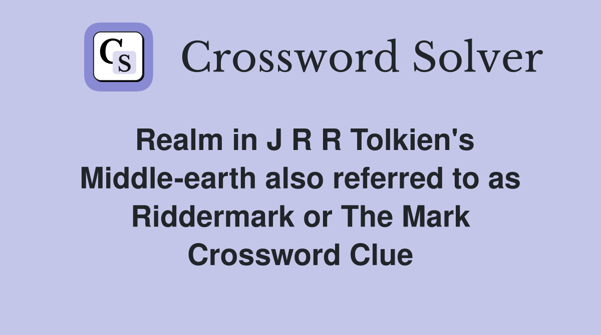 Realm in J R R Tolkien's Middle-earth also referred to as Riddermark or The Mark Crossword Clue