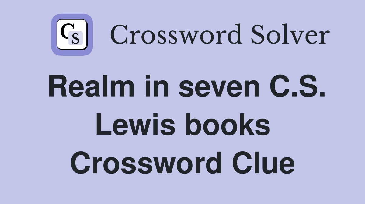 Realm in seven C.S. Lewis books Crossword Clue
