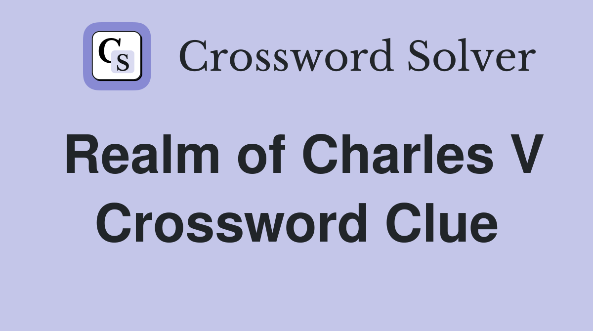 Realm of Charles V Crossword Clue
