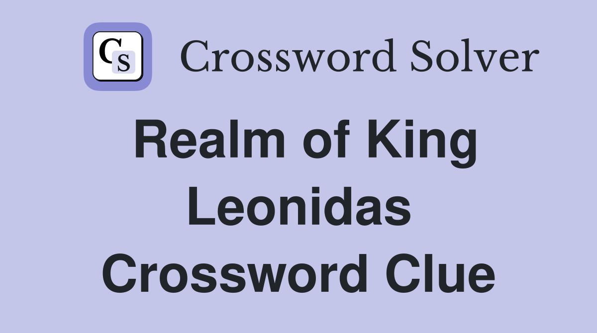 Realm of King Leonidas Crossword Clue