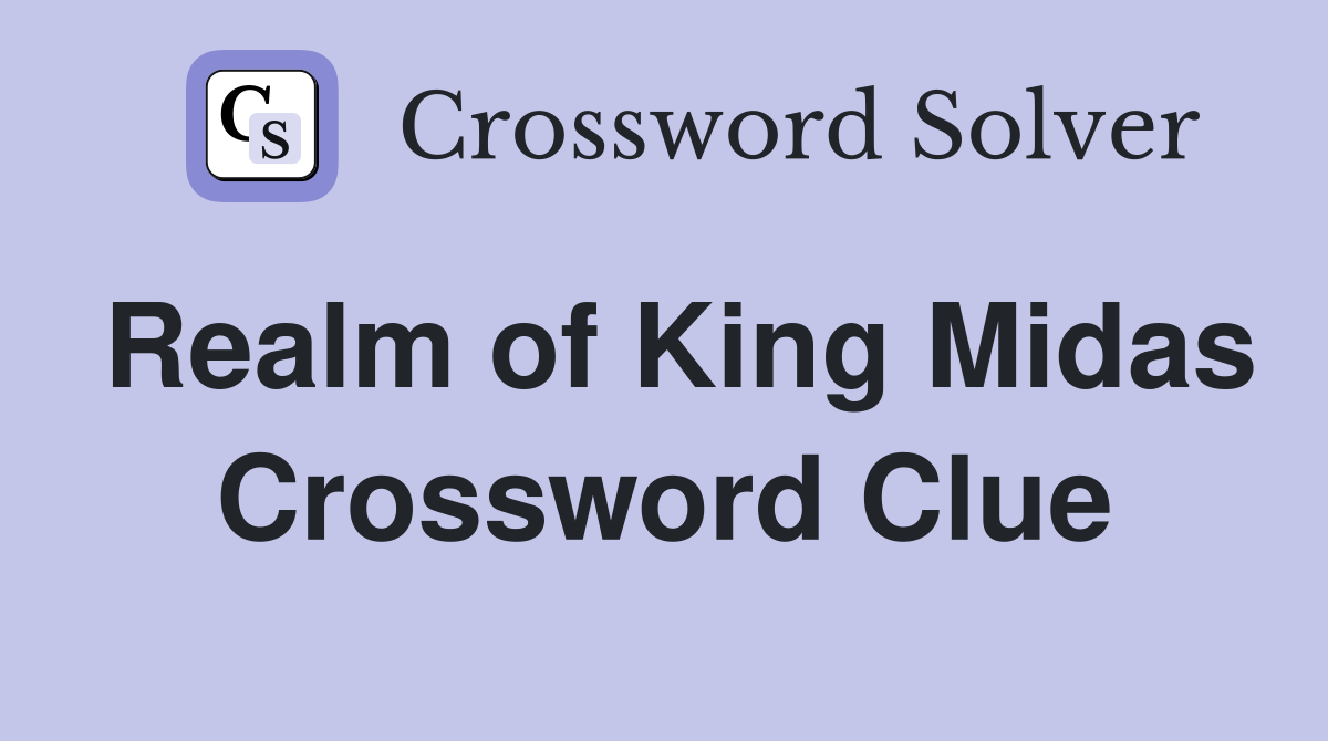 Realm of King Midas Crossword Clue