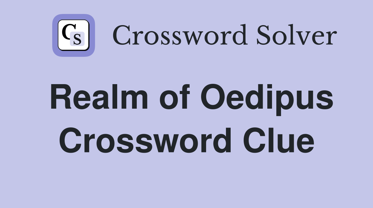 Realm of Oedipus Crossword Clue