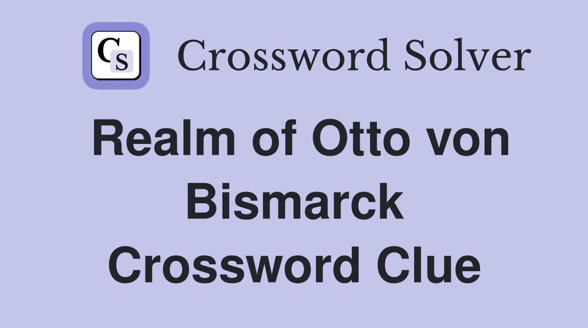 Realm of Otto von Bismarck Crossword Clue