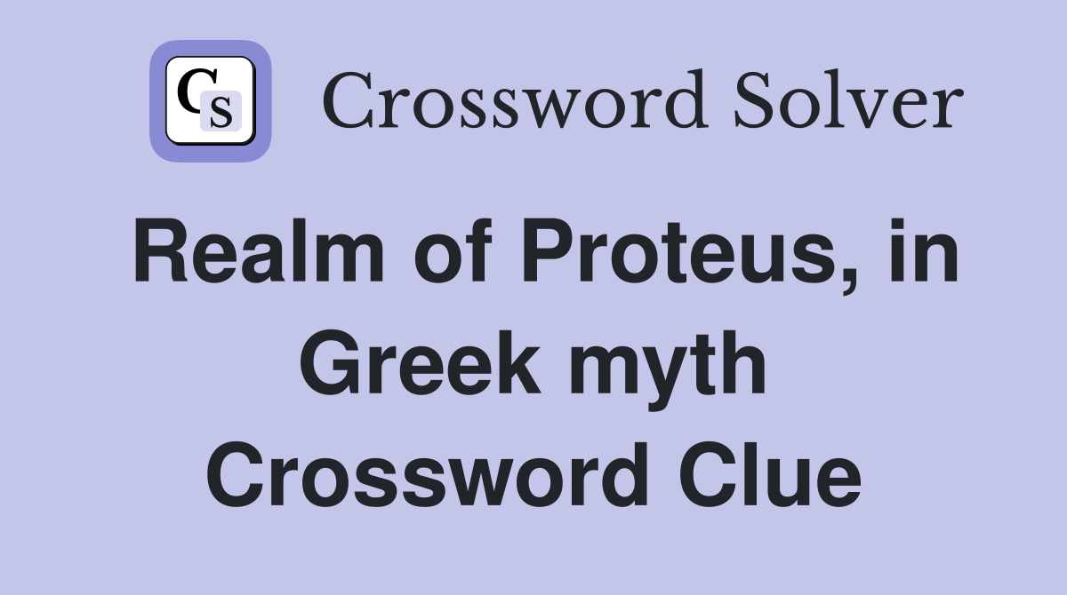 Realm of Proteus, in Greek myth Crossword Clue