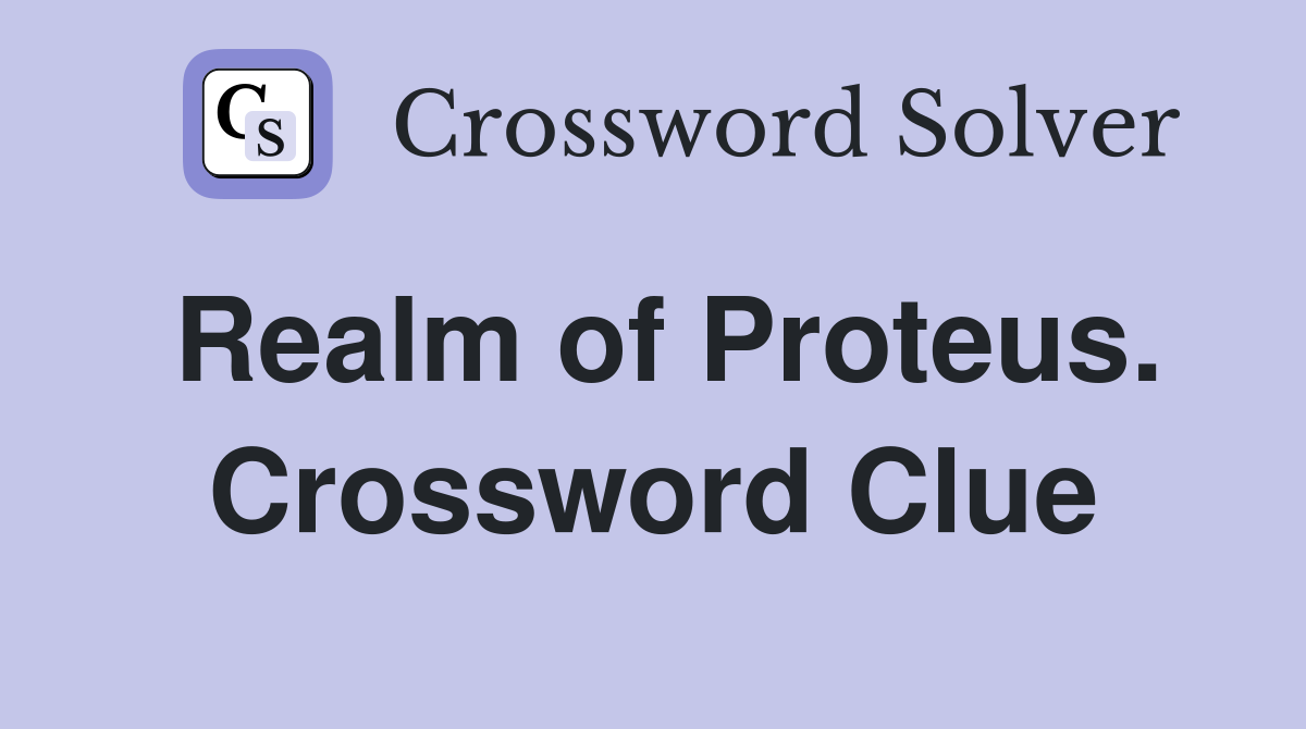 Realm of Proteus. Crossword Clue