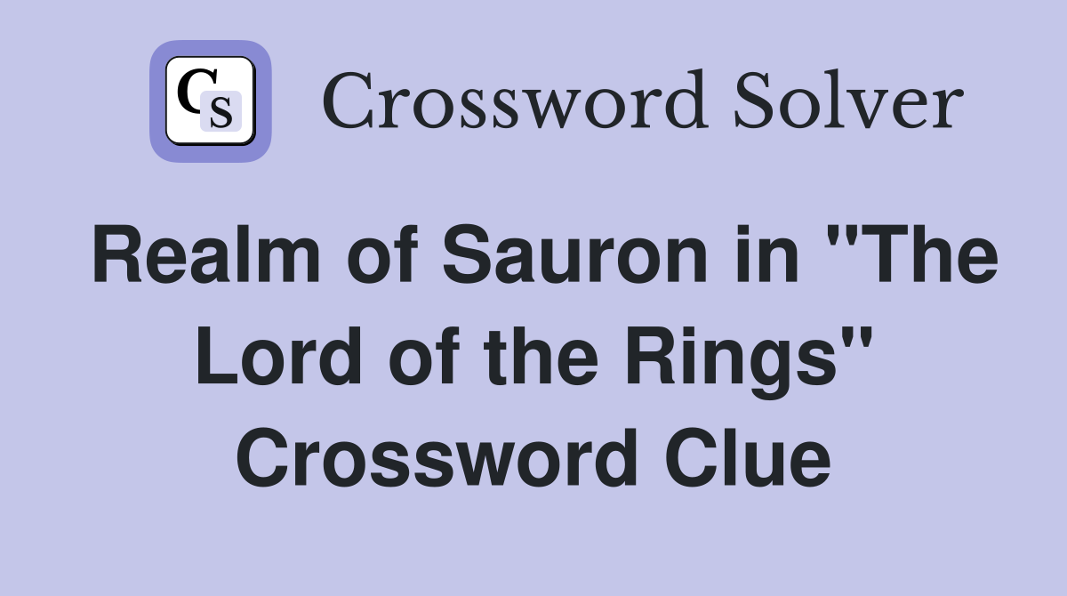 Realm of Sauron in "The Lord of the Rings" Crossword Clue