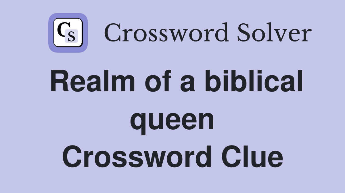 Realm of a biblical queen Crossword Clue