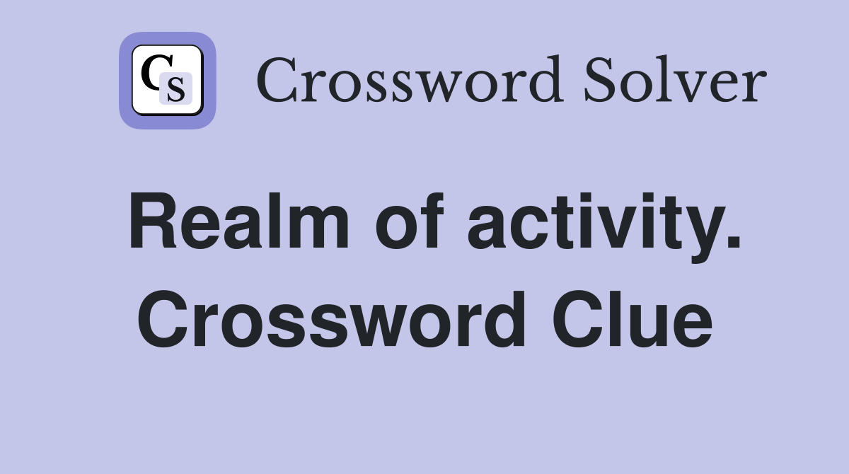 Realm of activity. Crossword Clue