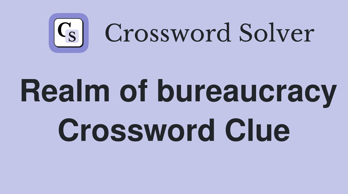 Realm of bureaucracy Crossword Clue
