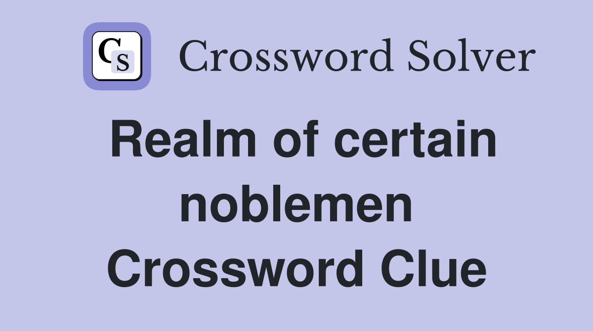 Realm of certain noblemen Crossword Clue