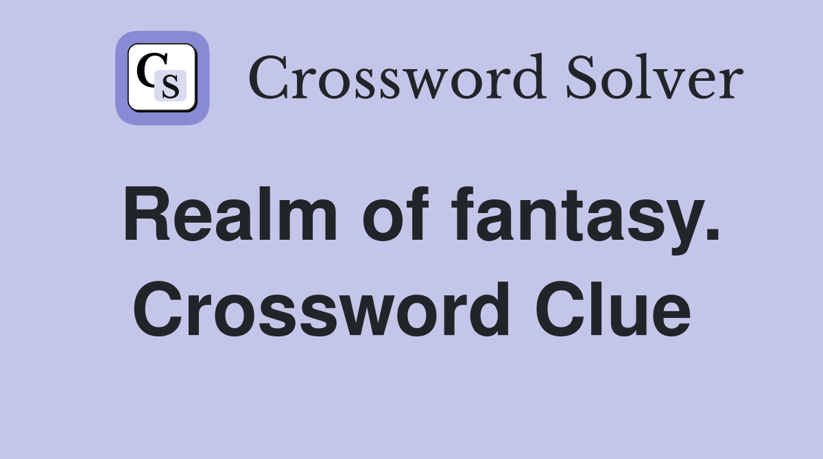 Realm of fantasy. Crossword Clue