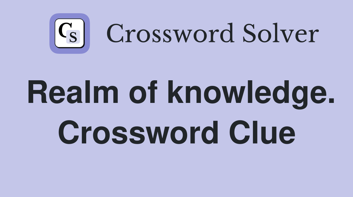 Realm of knowledge. Crossword Clue