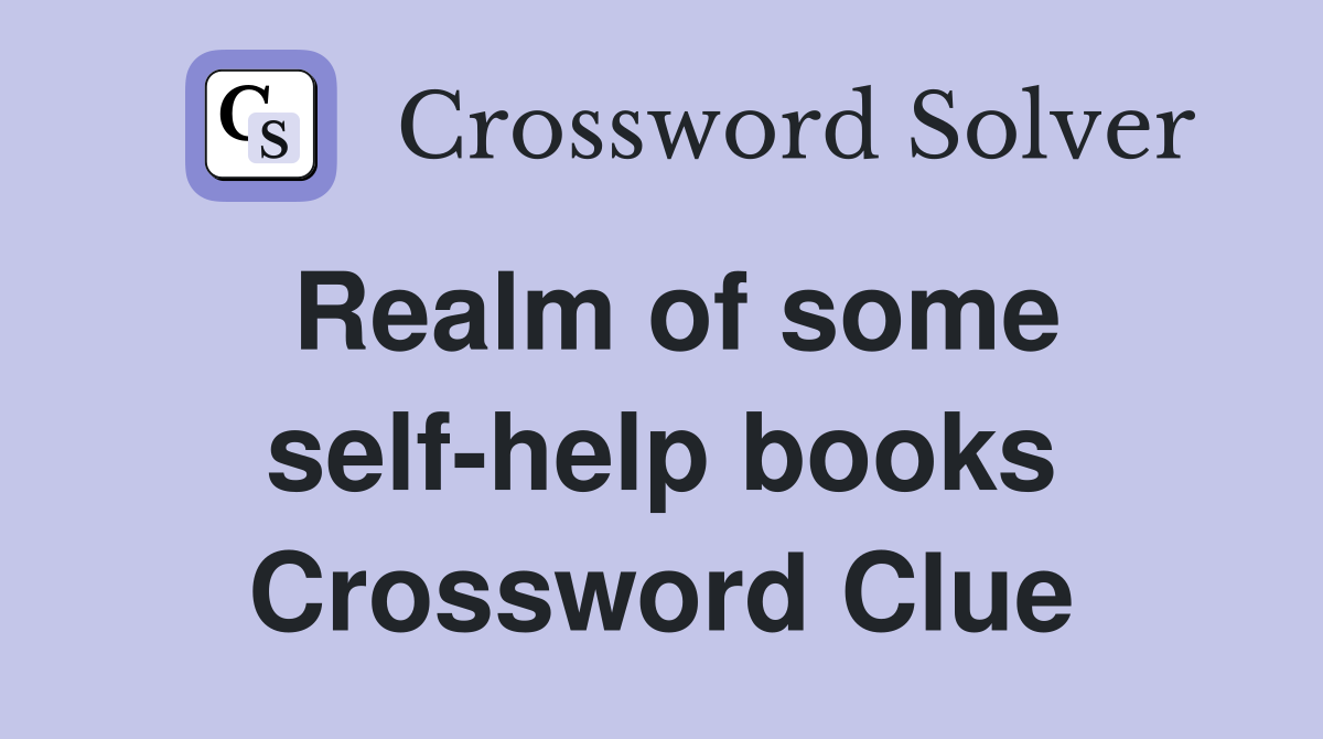 Realm of some self-help books Crossword Clue