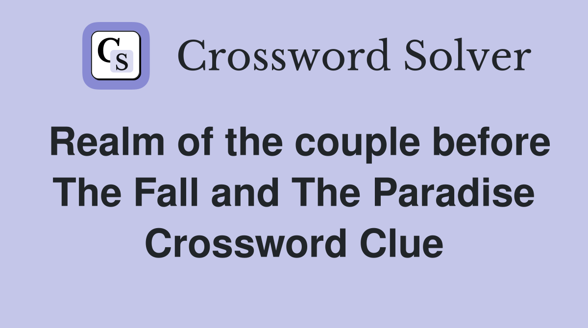 Realm of the couple before The Fall and The Paradise Crossword Clue