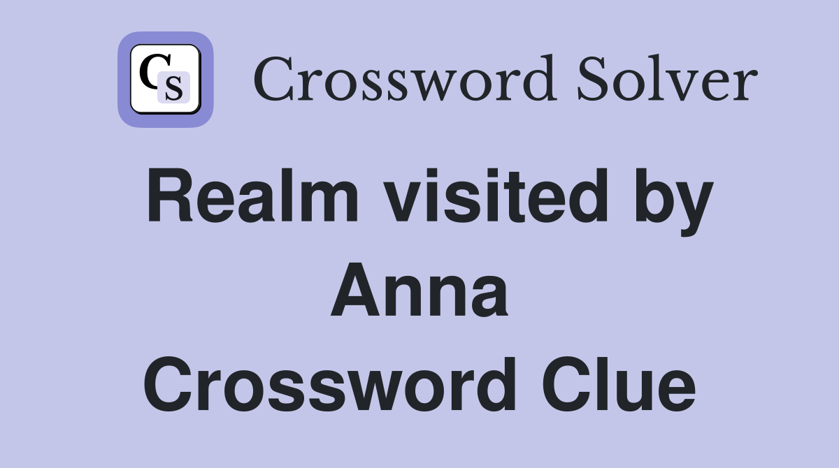 Realm visited by Anna Crossword Clue