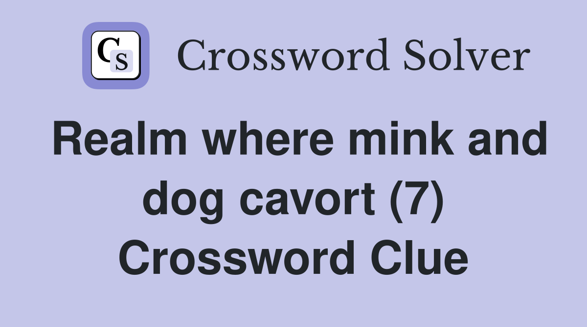 Realm where mink and dog cavort (7) Crossword Clue