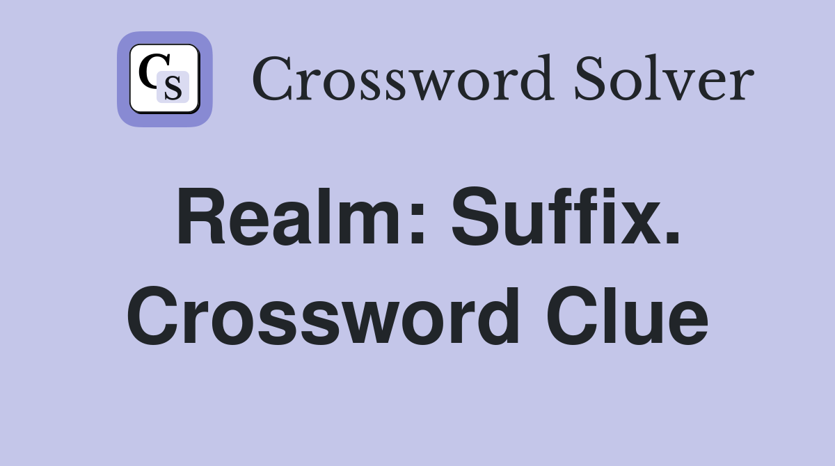 Realm: Suffix. Crossword Clue