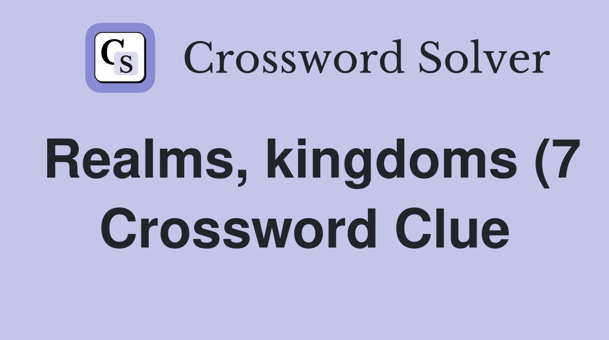 Realms kingdoms (7) Crossword Clue Answers Crossword Solver Realms kingdoms (7) Crossword Clue Answers Crossword Solver
