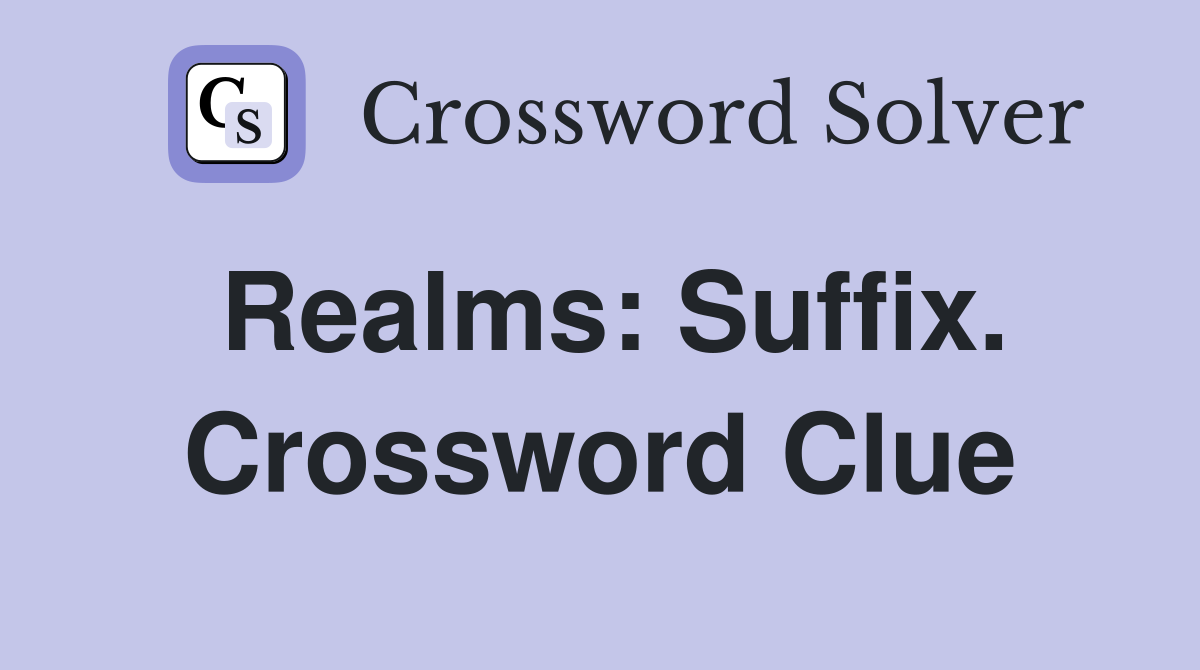 Realms: Suffix. Crossword Clue