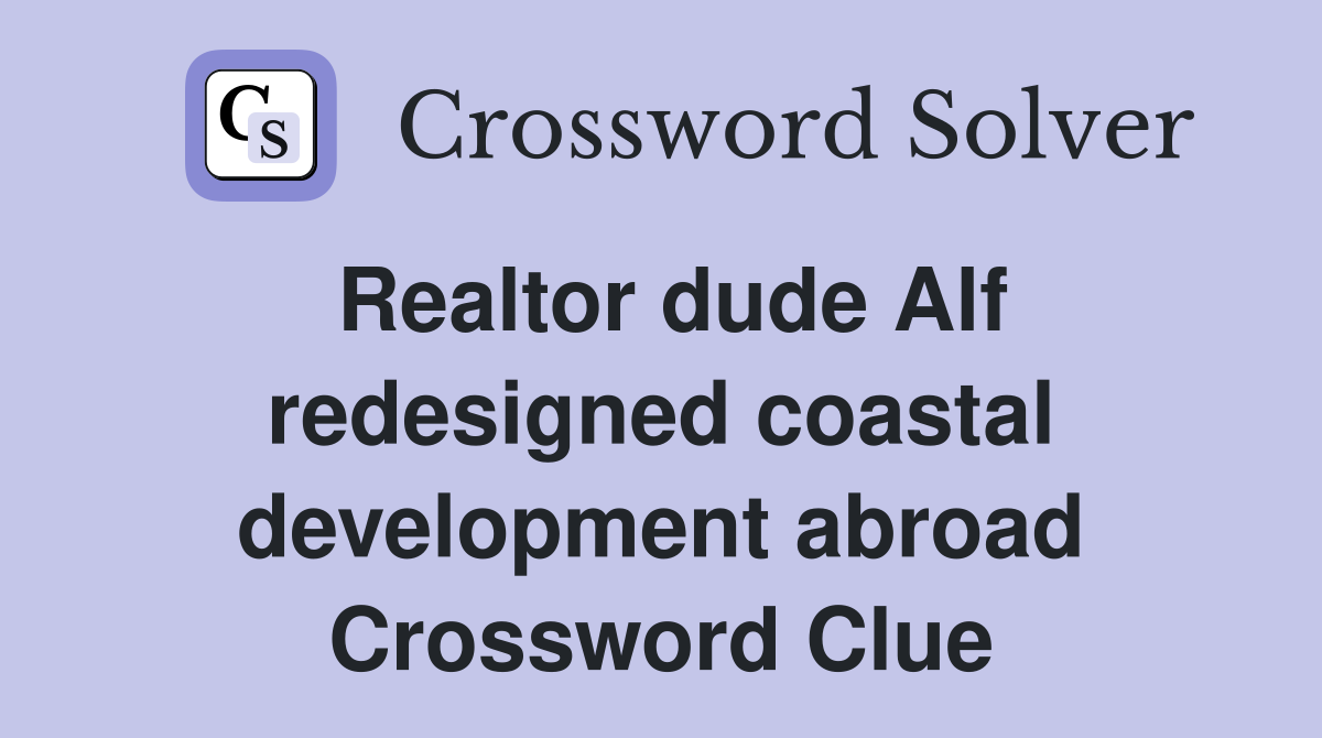 Realtor dude Alf redesigned coastal development abroad Crossword Clue